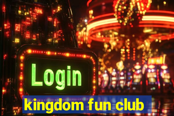 kingdom fun club