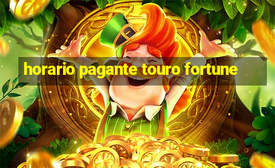 horario pagante touro fortune