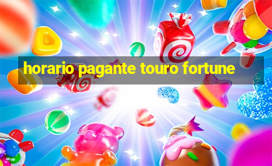 horario pagante touro fortune