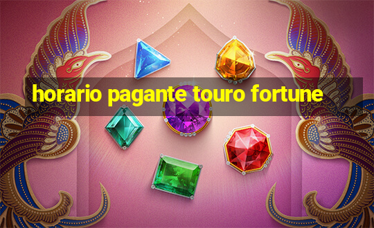 horario pagante touro fortune