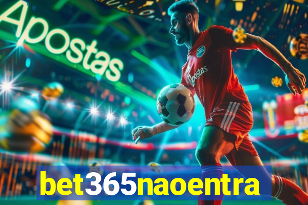 bet365naoentra