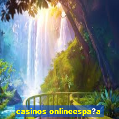 casinos onlineespa?a