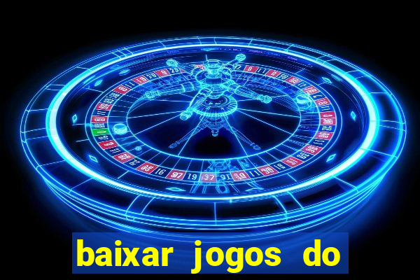 baixar jogos do tigre para ganhar dinheiro