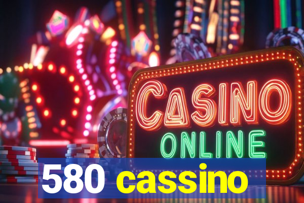 580 cassino