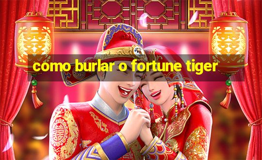 como burlar o fortune tiger