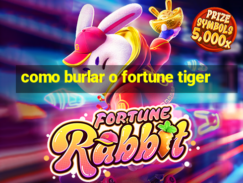 como burlar o fortune tiger