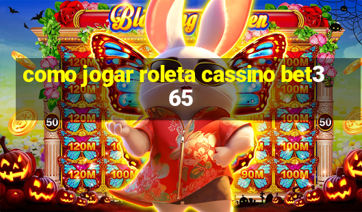 como jogar roleta cassino bet365