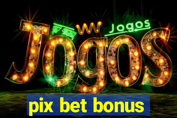 pix bet bonus