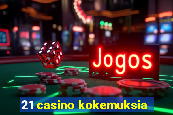 21 casino kokemuksia