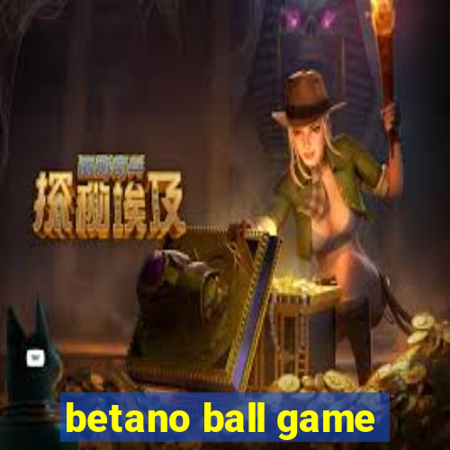 betano ball game