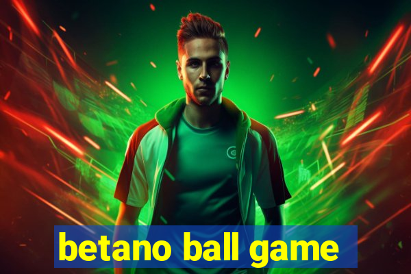 betano ball game