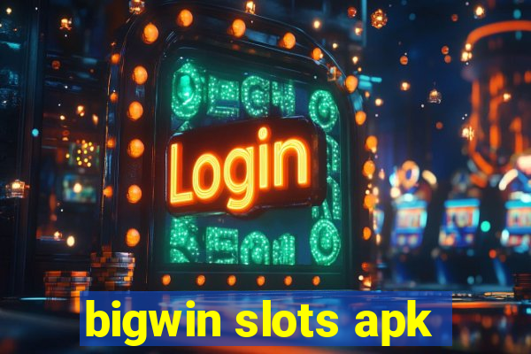 bigwin slots apk