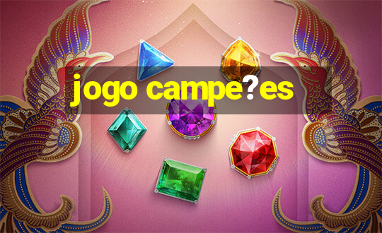 jogo campe?es