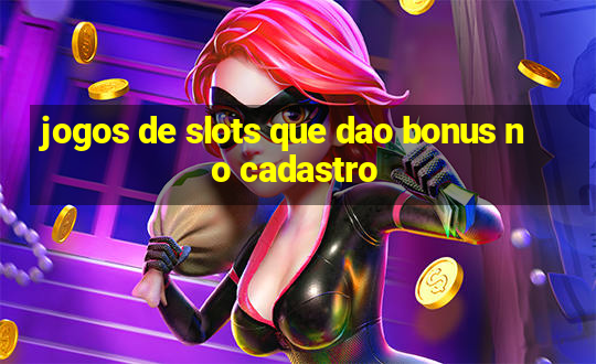 jogos de slots que dao bonus no cadastro