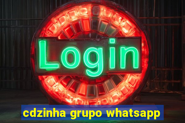 cdzinha grupo whatsapp