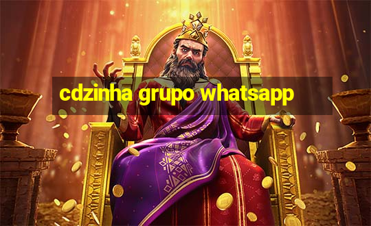 cdzinha grupo whatsapp