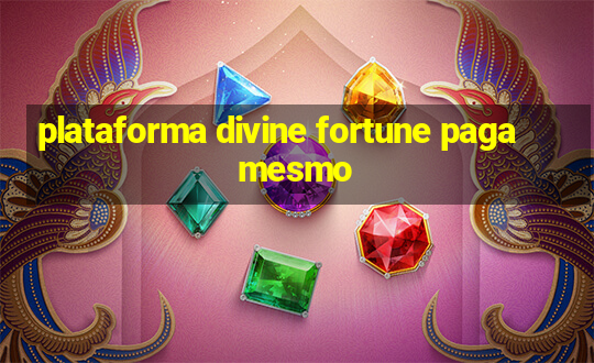 plataforma divine fortune paga mesmo