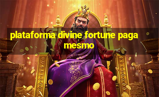 plataforma divine fortune paga mesmo