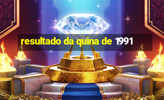 resultado da quina de 1991