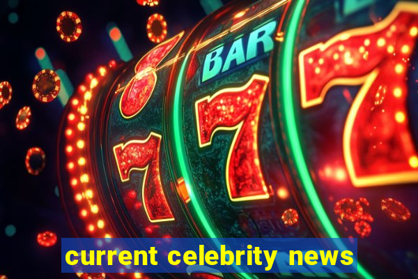 current celebrity news