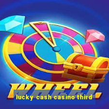 lucky cash casino third