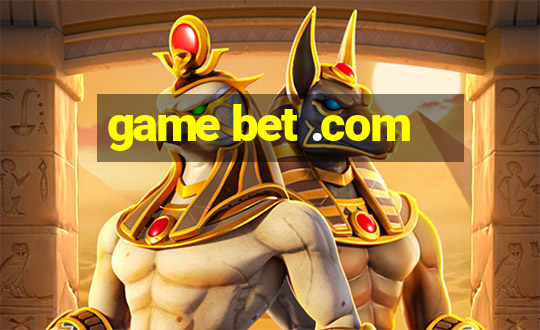 game bet .com