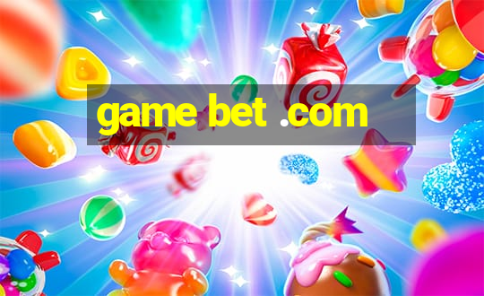 game bet .com