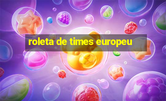 roleta de times europeu