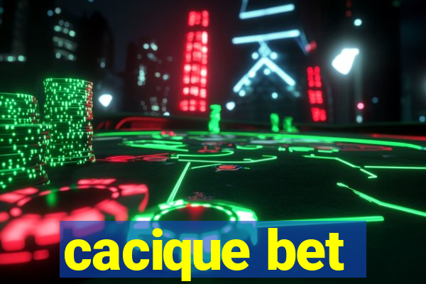 cacique bet