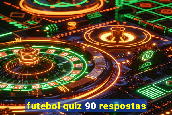 futebol quiz 90 respostas