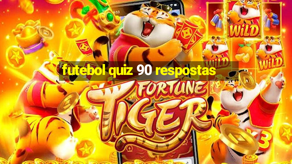 futebol quiz 90 respostas