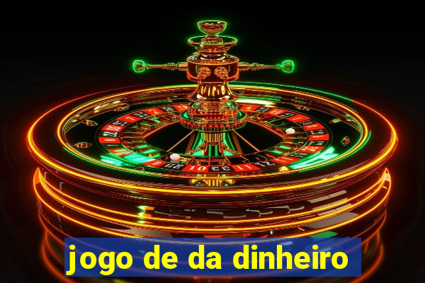 jogo de da dinheiro