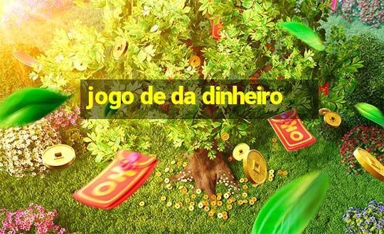 jogo de da dinheiro