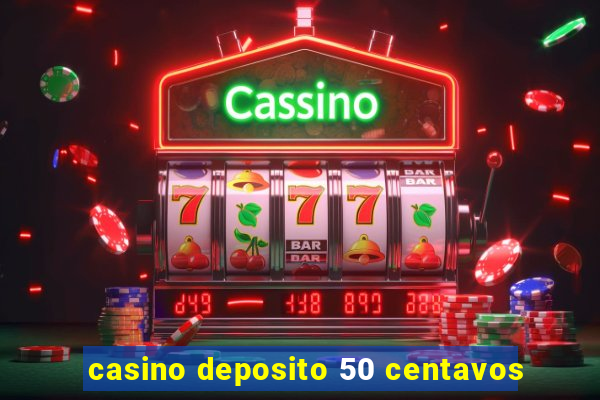 casino deposito 50 centavos