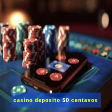 casino deposito 50 centavos