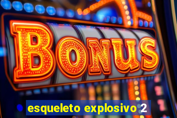 esqueleto explosivo 2