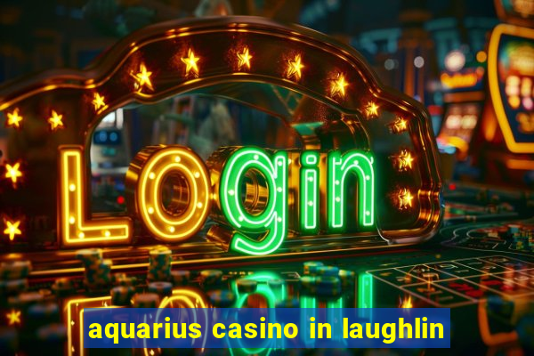 aquarius casino in laughlin