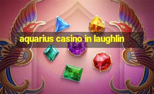 aquarius casino in laughlin