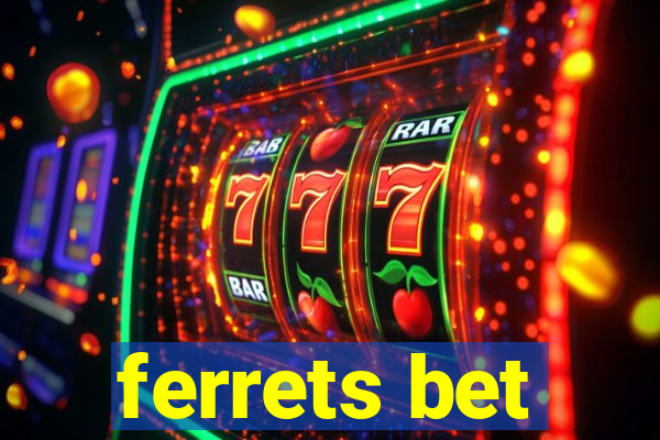 ferrets bet