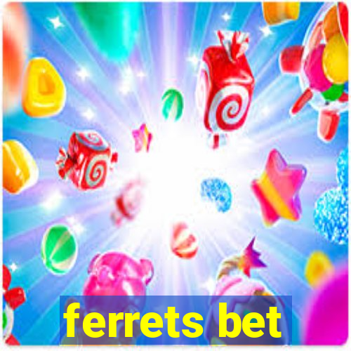 ferrets bet