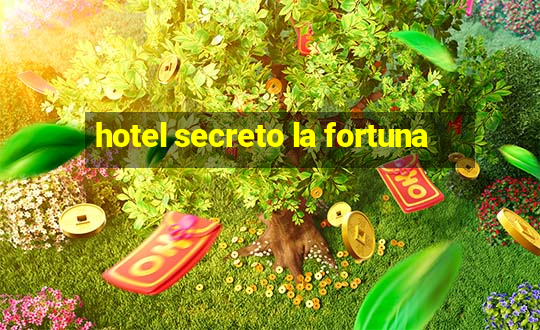 hotel secreto la fortuna