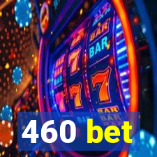 460 bet