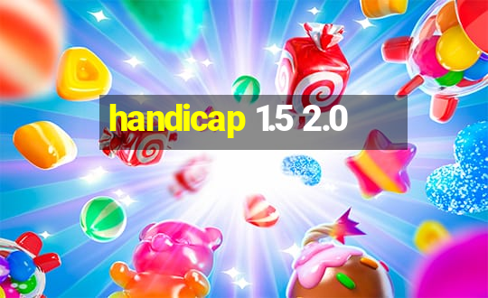 handicap 1.5 2.0