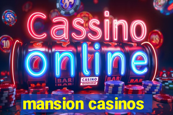 mansion casinos