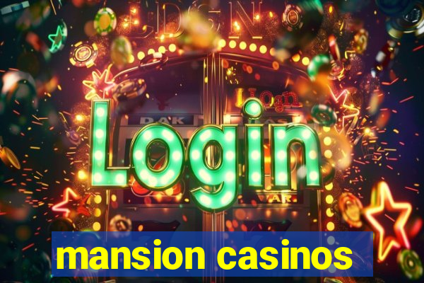 mansion casinos