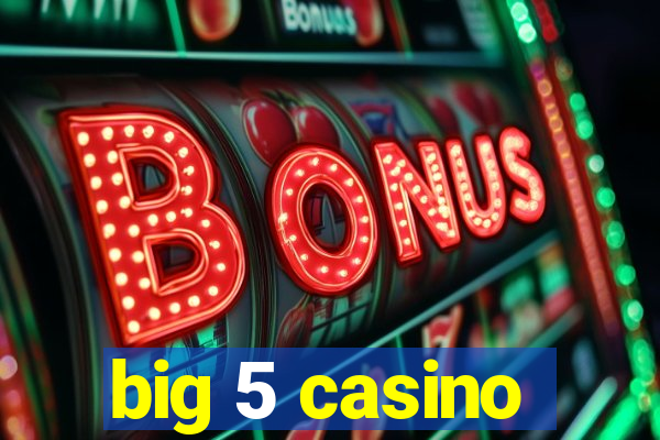 big 5 casino