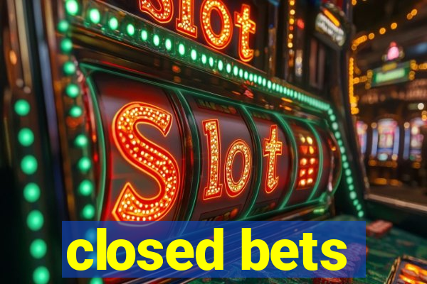 closed bets