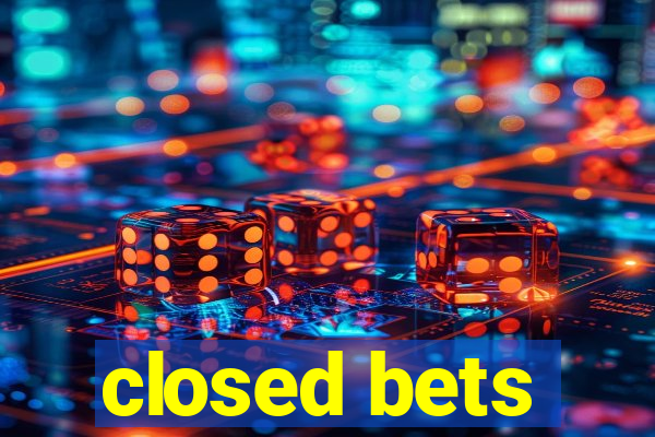 closed bets