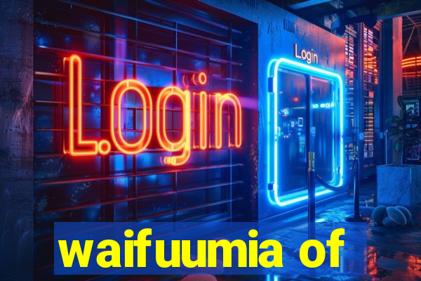 waifuumia of