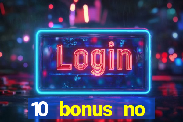 10 bonus no deposit casino